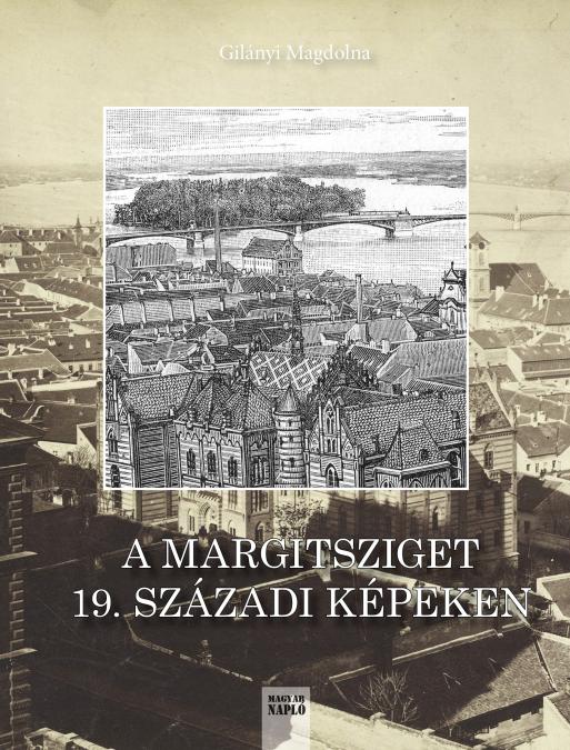 Gilányi Magdolna: A Margitsziget 19. századi képeken