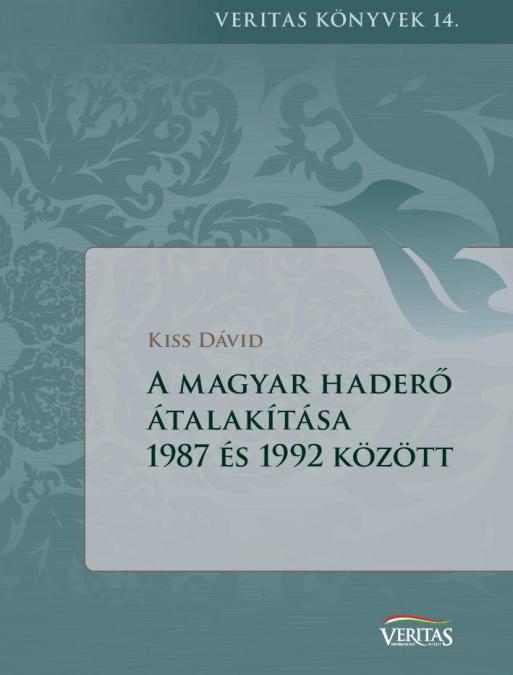 Kiss Dávid: A magyar haderő átalakítása 1987 és 1992 között