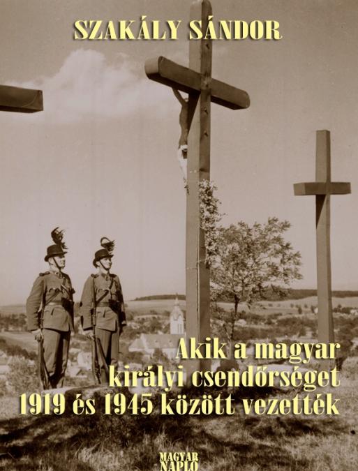 Akik a magyar királyi csendőrséget 1919 és 1945 között vezették