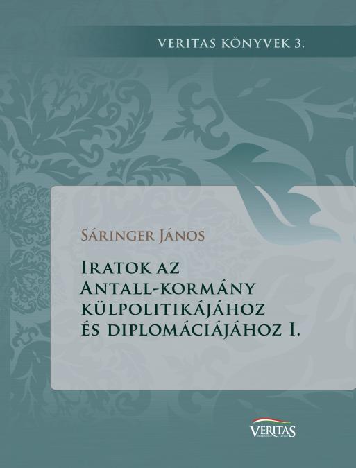 Sáringer János: Iratok az Antall-kormány külpolitikájához és diplomáciájához I.