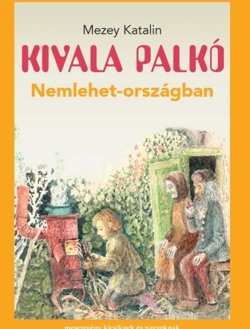 Mezey Katalin: Kivala Palkó Nemlehet-országban