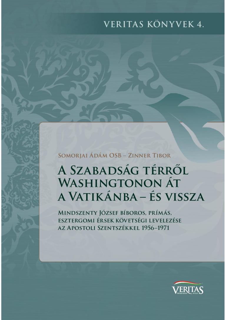 Somorjai Ádám OSB – Zinner Tibor: A Szabadság térről Washingtonon át a Vatikánba – és vissza Somorjai Ádám OSB – Zinner Tibor: A Szabadság térről Washingtonon át a Vatikánba – és vissza