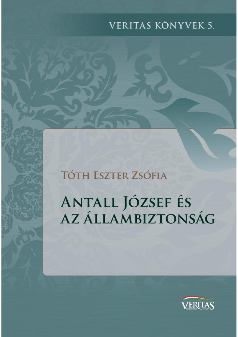 Tóth Eszter Zsófia: Antall József és az állambiztonság