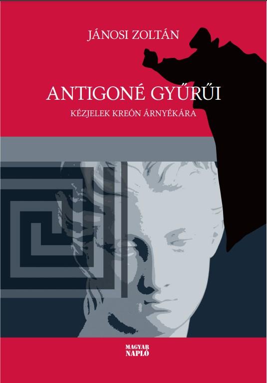 Jánosi Zoltán: Antigoné gyűrűi 