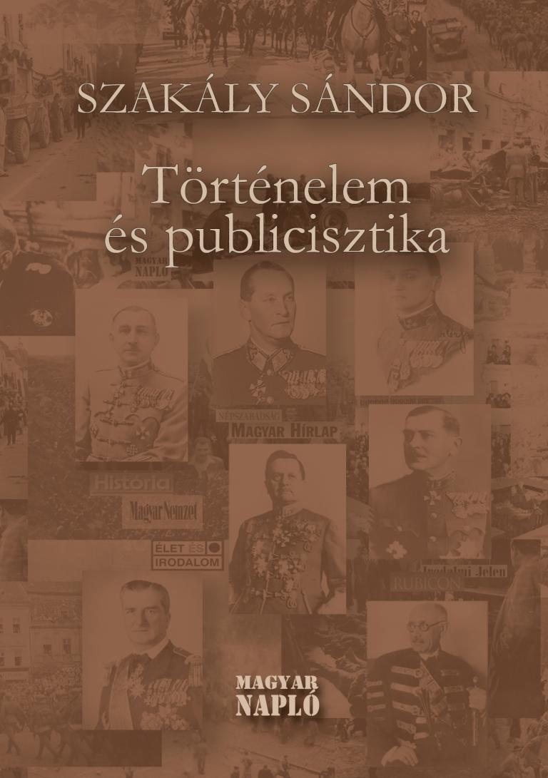Szakály Sándor: Történelem és publicisztika Szakály Sándor: Történelem és publicisztika