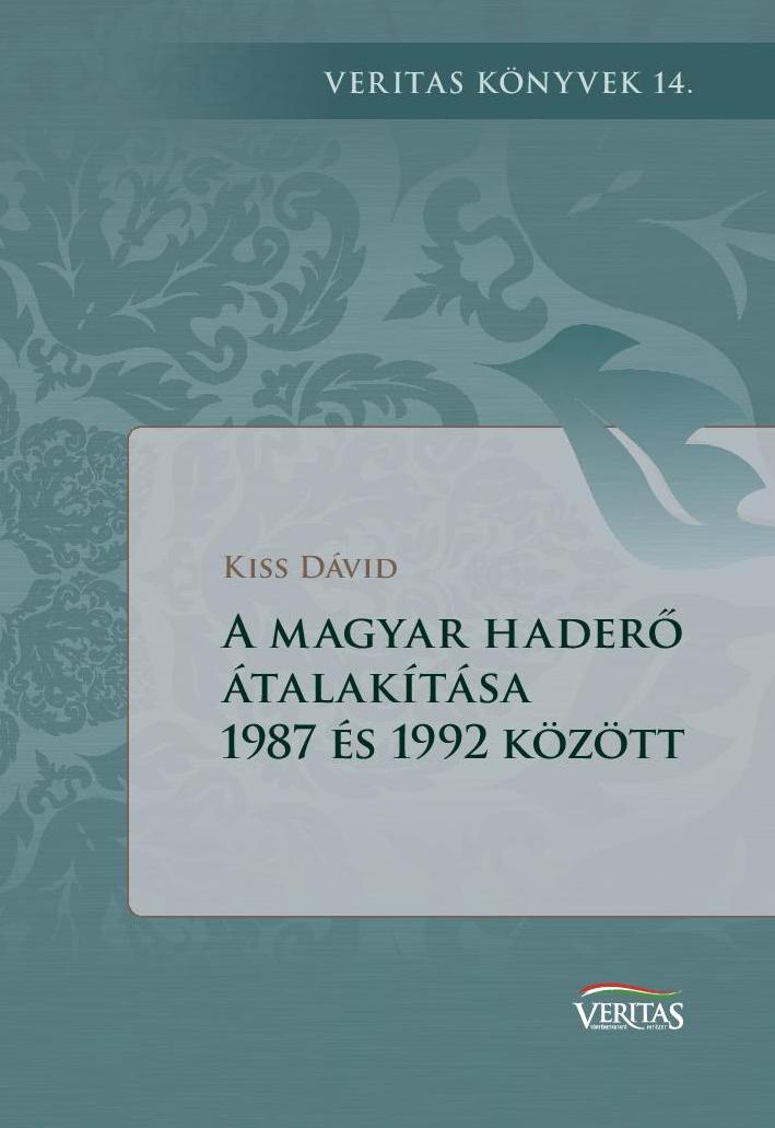 Kiss Dávid: A magyar haderő átalakítása 1987 és 1992 között Kiss Dávid: A magyar haderő átalakítása 1987 és 1992 között