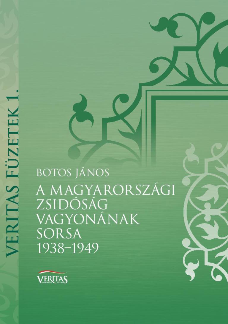 Botos János: A magyarországi zsidóság vagyonának sorsa 1938-1949 Botos János: A magyarországi zsidóság vagyonának sorsa 1938-1949