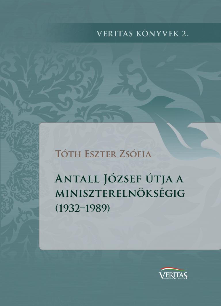 Tóth Eszter Zsófia: Antall József útja a miniszterelnökségig