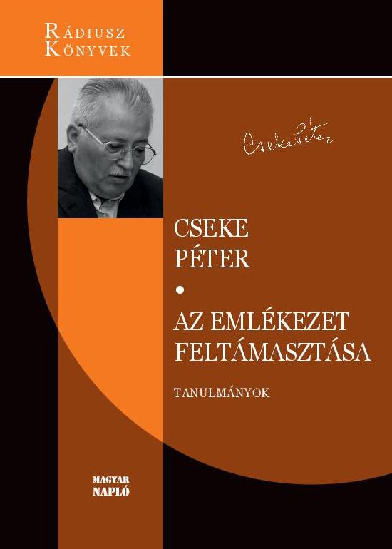 Cseke Péter: Az emlékezet feltámasztása Cseke Péter: Az emlékezet feltámasztása