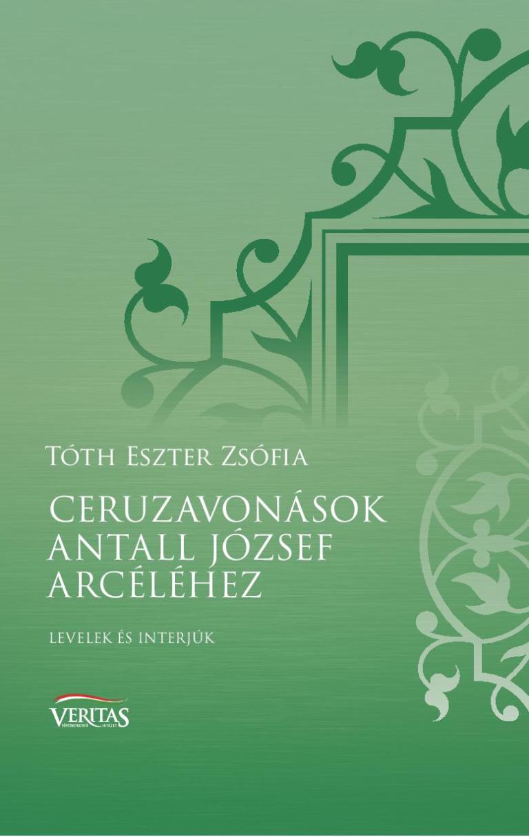 Tóth Eszter Zsófia: Ceruzavonások Antall József arcéléhez Tóth Eszter Zsófia: Ceruzavonások Antall József arcéléhez