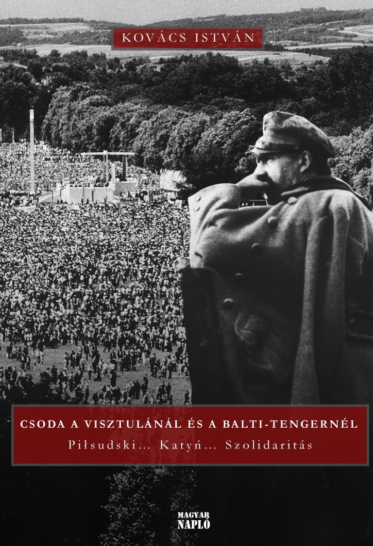 Kovács István: Csoda Visztulánál és a Balti-tengernél Kovács István: Csoda Visztulánál és a Balti-tengernél