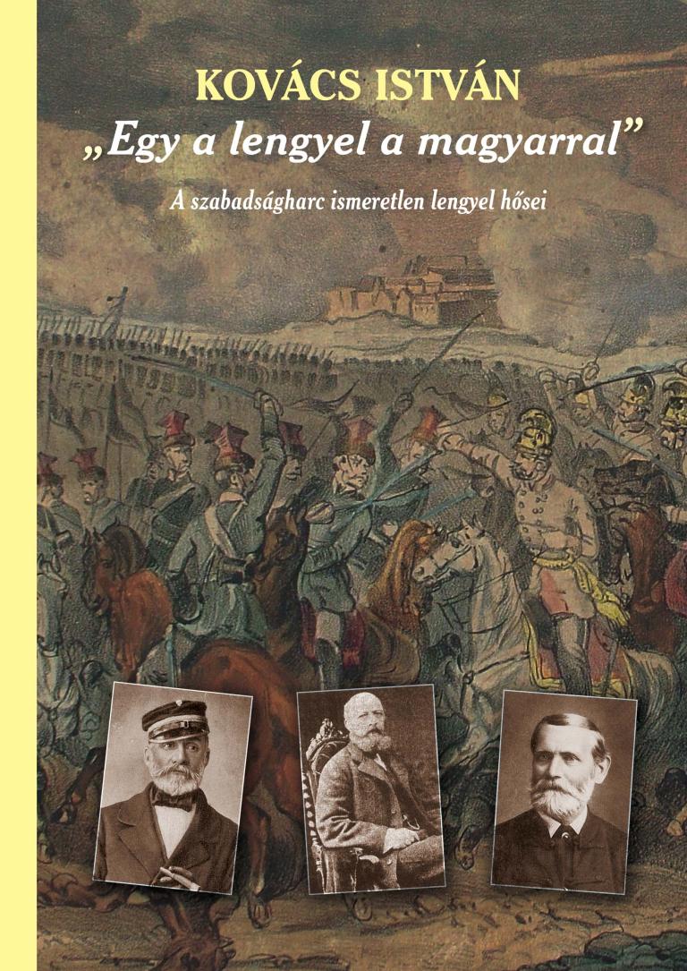 „Egy a lengyel a magyarral” – A szabadságharc ismeretlen lengyel hősei „Egy a lengyel a magyarral” – A szabadságharc ismeretlen lengyel hősei