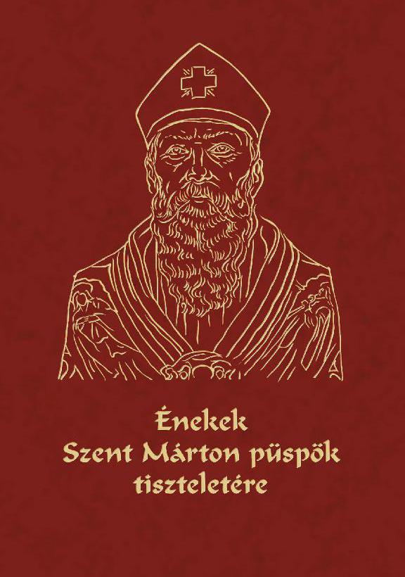 Énekek Szent Márton püspök tiszteletére Énekek Szent Márton püspök tiszteletére
