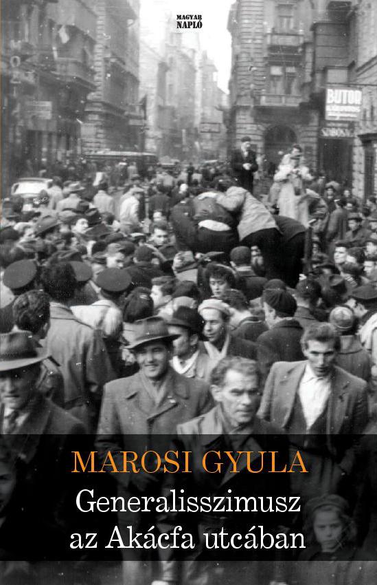 Marosi Gyula: Generalisszimusz az Akácfa utcában Marosi Gyula: Generalisszimusz az Akácfa utcában