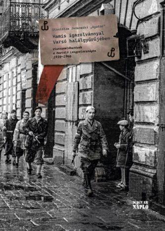 Stanisław Jankowski „Agaton”: Hamis igazolvánnyal Varsó halálgyűrűjében Stanisław Jankowski „Agaton”: Hamis igazolvánnyal Varsó halálgyűrűjében