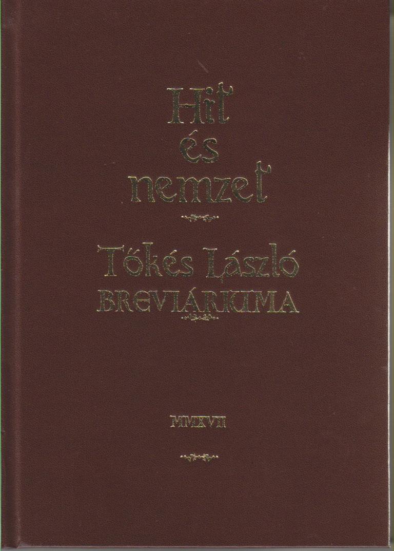 Hit és nemzet – Tőkés László breviáriuma Hit és nemzet – Tőkés László breviáriuma