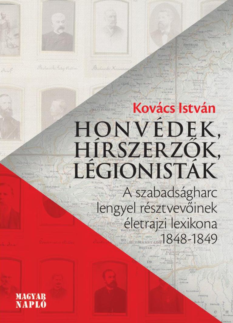 Kovács István: Honvédek, hírszerzők, légionisták – A szabadságharc lengyel résztvevőinek életrajzi lexikona 1848-1849