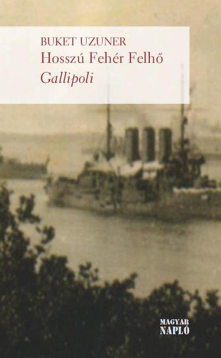 Buket Uzuner: Hosszú Fehér Felhő – Gallipoli Buket Uzuner: Hosszú Fehér Felhő – Gallipoli