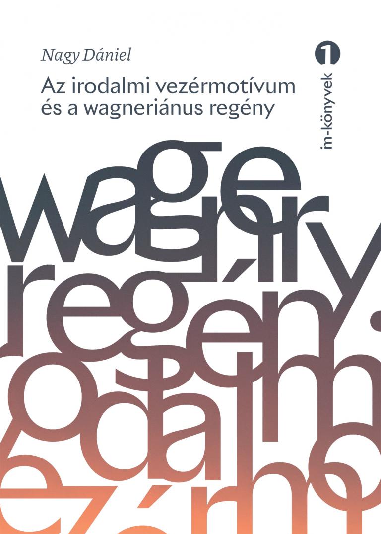 Nagy Dániel: Az irodalmi vezérmotívum és a wagneriánus regény