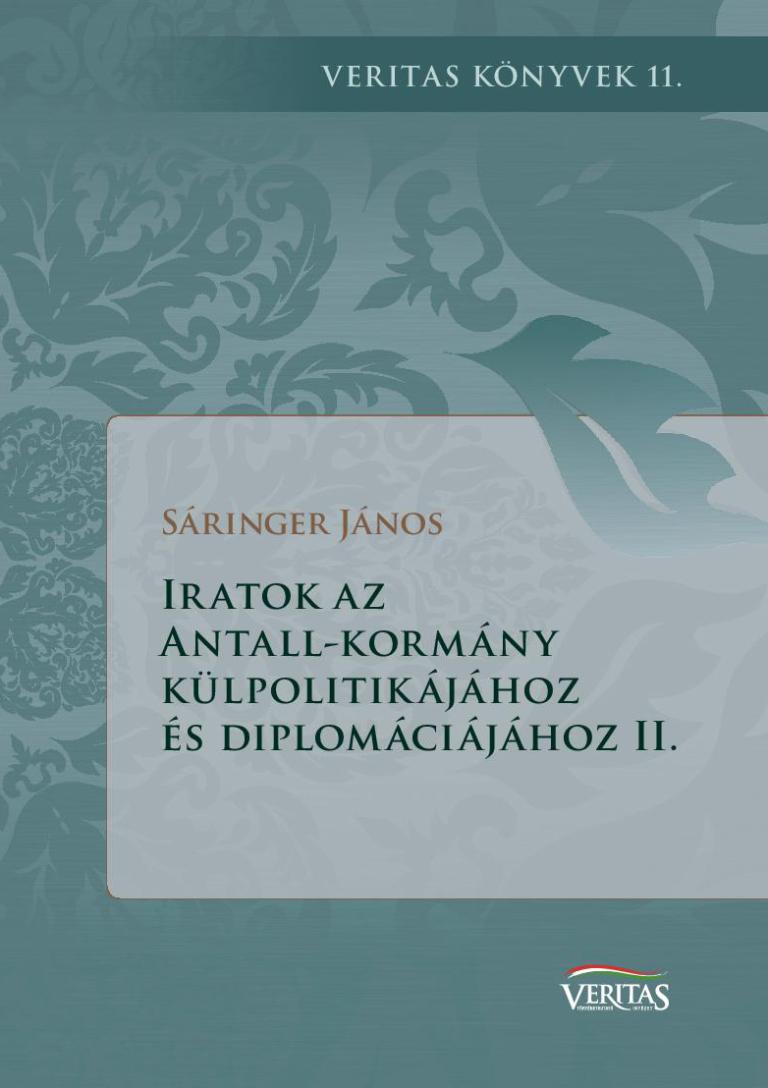 Sáringer János: Iratok az Antall-kormány külpolitikájához és diplomáciájához II. Sáringer János: Iratok az Antall-kormány külpolitikájához és diplomáciájához II.