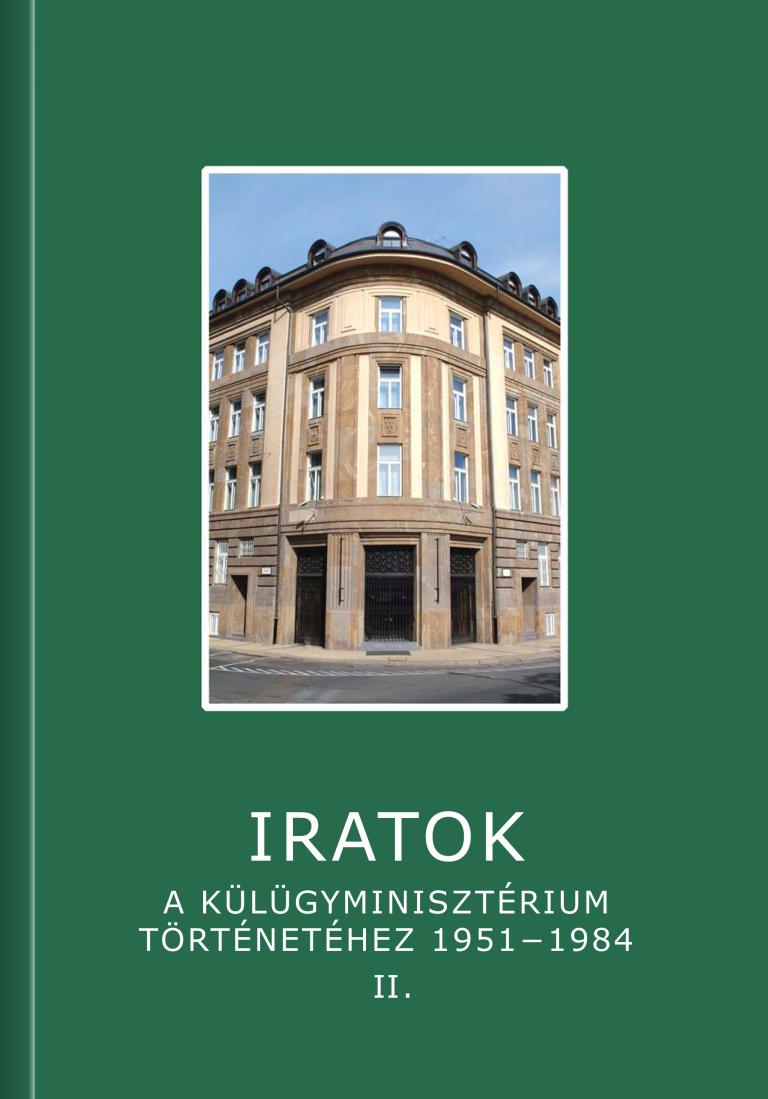 M. Madarász Anita – Sáringer János – Soós Viktor Attila szerk.: Iratok a Külügyminisztérium történetéhez 1951−1984 M. Madarász Anita – Sáringer János – Soós Viktor Attila szerk.: Iratok a Külügyminisztérium történetéhez 1951−1984