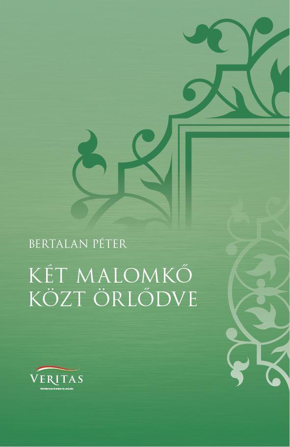 Bertalan Péter: Két malomkő közt örlődve