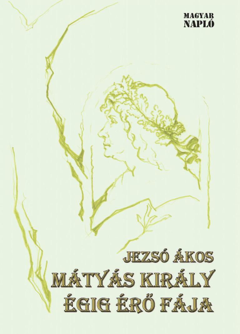 Jezsó Ákos: Mátyás király égig érő fája Jezsó Ákos: Mátyás király égig érő fája