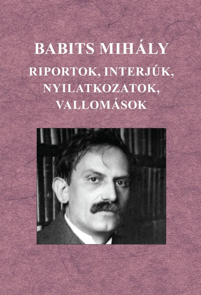Babits Mihály Riportok, interjúk, nyilatkozatok, vallomások Babits Mihály Riportok, interjúk, nyilatkozatok, vallomások