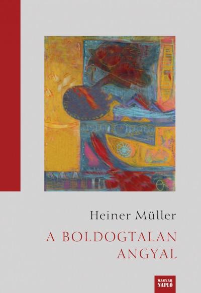 Heiner Müller: A boldogtalan angyal Heiner Müller: A boldogtalan angyal