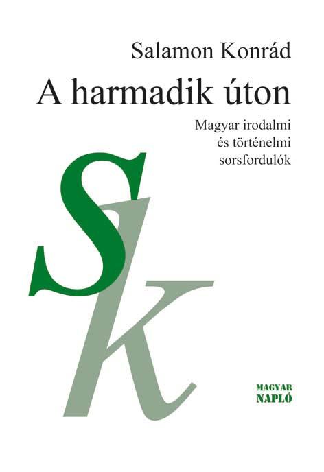 A harmadik úton - Magyar irodalmi és történelmi sorsfordulók A harmadik úton - Magyar irodalmi és történelmi sorsfordulók