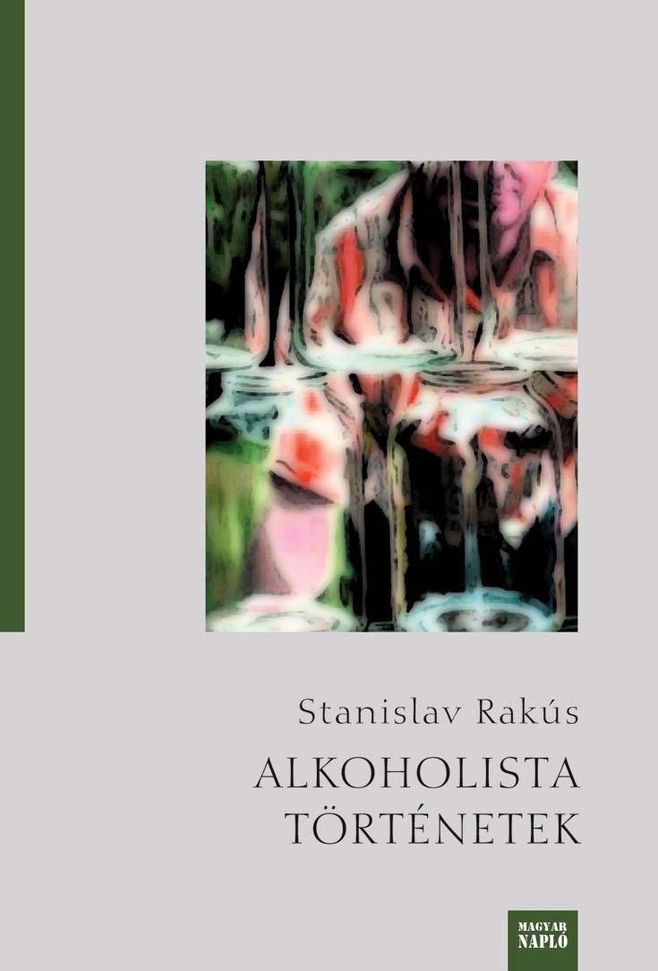 Stanislav Rakús: Alkoholista történetek Stanislav Rakús: Alkoholista történetek