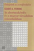 Az abortuszkérdés és a magyar társadalom századunkban