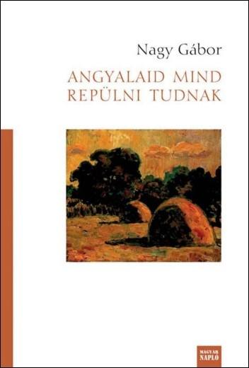 Nagy Gábor: Angyalaid mind repülni tudnak Nagy Gábor: Angyalaid mind repülni tudnak