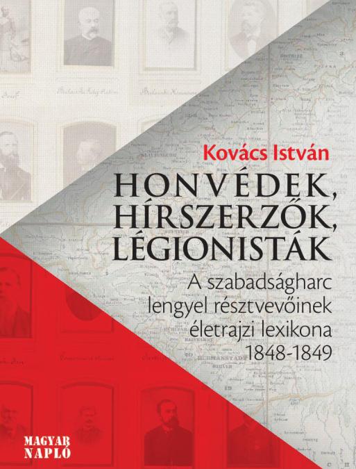 Kovács István: Honvédek, hírszerzők, légionisták – A szabadságharc lengyel résztvevőinek életrajzi lexikona 1848-1849