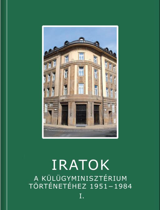 Ivánfi Miklós – Sáringer János – Soós Viktor Attila szerk.: Iratok a Külügyminisztérium történetéhez 1951−1984