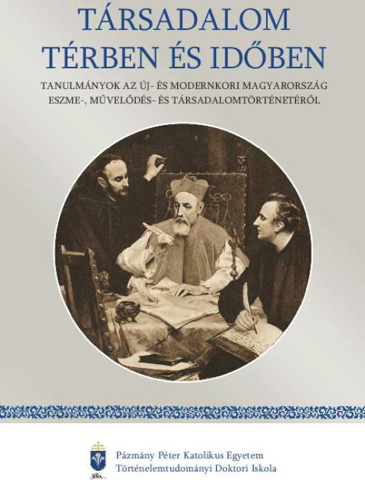 Szuly Rita és Kránitz Péter Pál: Társadalom térben és időben (Tanulmányok az új- és modernkori Magyarország eszme-, művelődés és társadalomtörténetéről)