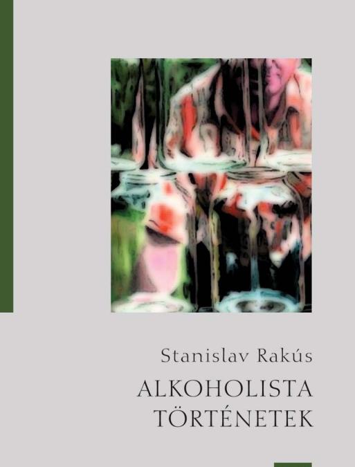 Stanislav Rakús: Alkoholista történetek